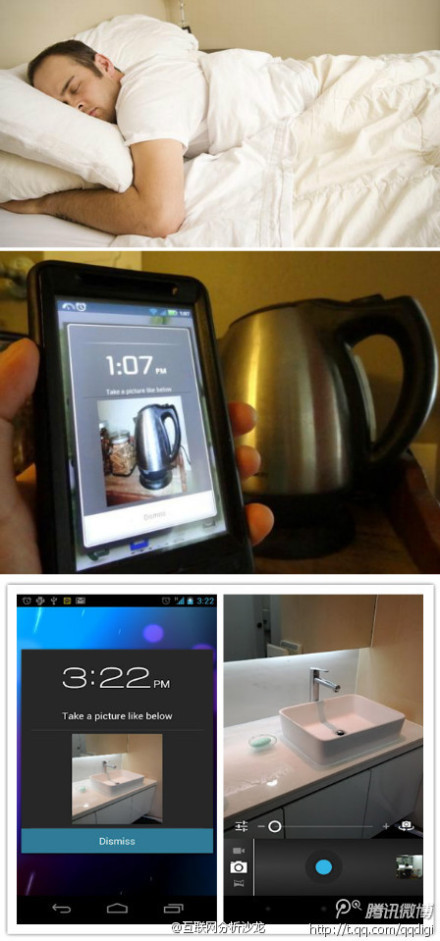 【自虐起床利器:拍照闹钟!】这款Android手机闹钟名叫Sleep If U Can,专为赖床虫设计。你先用手机对着某个地方/物体拍张照片,比如水池、咖啡壶等等。闹钟响起时,你必须返回原地,拍摄几乎完全一样的照片匹配,才能停止闹钟。据说,有个脑残睡觉前拍了月亮…